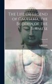 The Life or Legend of Gaudama, the Buddha of the Burmese; Volume II