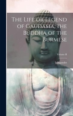 The Life or Legend of Gaudama, the Buddha of the Burmese; Volume II - Bigandet