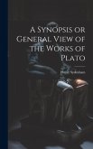 A Synopsis or General View of the Works of Plato