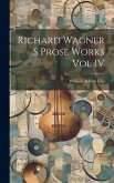 Richard Wagner S Prose Works Vol IV