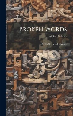 Broken Words: A Fifth Century of Charades - Bellamy, William