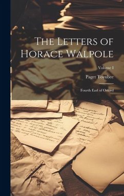 The Letters of Horace Walpole; Fourth Earl of Orford; Volume I - Toynbee, Paget