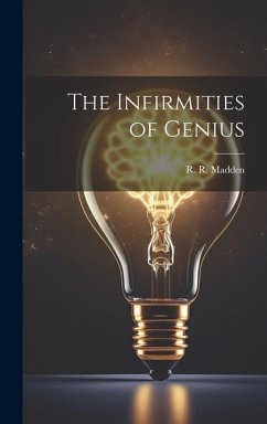 The Infirmities of Genius - Madden, R. R.