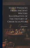 Select Passages From Ancient Writers Illustrative of the History of Greek Sculpture