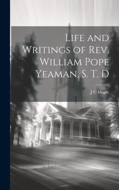 Life and Writings of Rev. William Pope Yeaman, S. T. D - Maple, J C