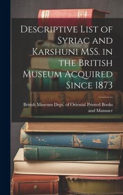 Descriptive List of Syriac and Karshuni MSS. in the British Museum Acquired Since 1873 - Museum Dept of Oriental Printed Book