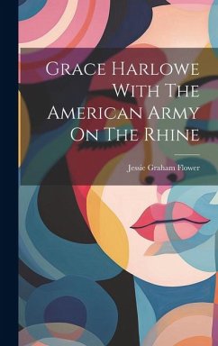 Grace Harlowe With The American Army On The Rhine - Flower, Jessie Graham