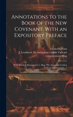 Annotations to the Book of the New Covenant, With an Expository Preface: With Which is Reprinted J. L. Hug, 