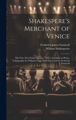 Shakespere's Merchant of Venice; the First (tho Worse) Quarto, 1600, a Facsimile in Photo-lithography by William Griggs With Forewords by Frederick J. - Shakespeare, William; Furnivall, Frederick James