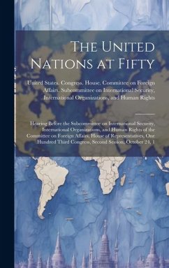 The United Nations at Fifty: Hearing Before the Subcommittee on International Security, International Organizations, and Human Rights of the Commit