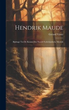 Hendrik Maude: Bijdrage tot de Kennis der Noord-Nederlandsche Mystiek - Visser, Gerard