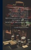 Origin and Organization of the Canadian Medical Association, With the Proceedings of the Meetings Held in Quebec, October, 1867, and Montreal, Septemb