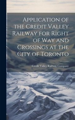 Application of the Credit Valley Railway for Right of Way and Crossings at the City of Toronto - Valley Railway Company, Credit