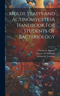 Molds Yeasts And ActinomycetesA Handbook For Students Of Bacteriology - Skinner, Charles E.; Emmons, Chester W.; Tsuchiya, Henry M.