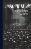 Under the Wheel: A Modern Play in Six Scenes