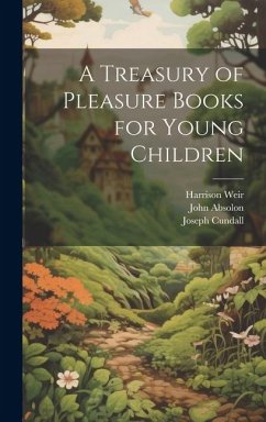 A Treasury of Pleasure Books for Young Children - Cundall, Joseph; Absolon, John; Weir, Harrison