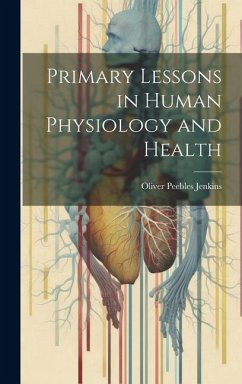 Primary Lessons in Human Physiology and Health - Jenkins, Oliver Peebles