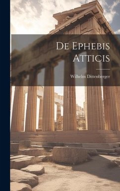 De Ephebis Atticis - Dittenberger, Wilhelm