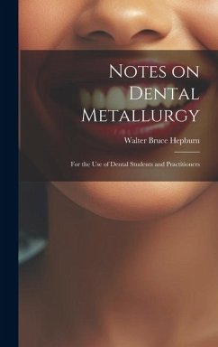 Notes on Dental Metallurgy: For the Use of Dental Students and Practitioners - Hepburn, Walter Bruce