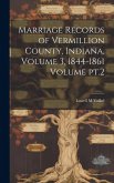 Marriage Records of Vermillion County, Indiana, Volume 3, 1844-1861 Volume pt.2