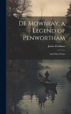 De Mowbray, a Legend of Penwortham: And Other Poems