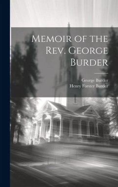 Memoir of the Rev. George Burder - Burder, Henry Forster; Burder, George