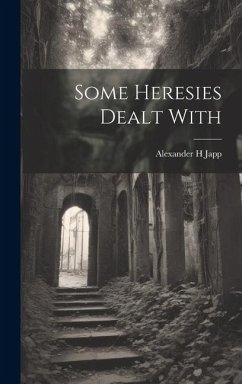 Some Heresies Dealt With - Japp, Alexander H.