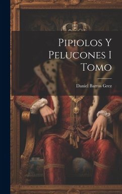 Pipiolos y Pelucones I Tomo - Grez, Daniel Barros