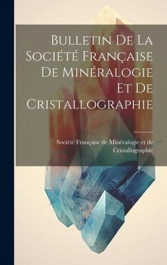 Bulletin de la Société Française de Minéralogie et de Cristallographie - Française de Minéralogie Et de Cristal