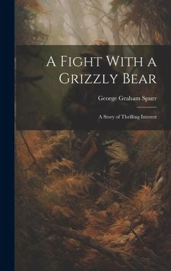 A Fight With a Grizzly Bear: A Story of Thrilling Interest - Graham, Spurr George