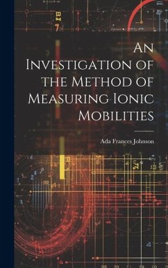 An Investigation of the Method of Measuring Ionic Mobilities - Frances, Johnson Ada