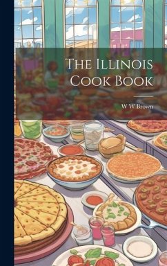 The Illinois Cook Book - Brown, W. W.