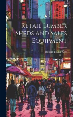 Retail Lumber Sheds and Sales Equipment - Kerr, Robert Young