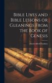 Bible Lives and Bible Lessons or Gleanings From the Book of Genesis