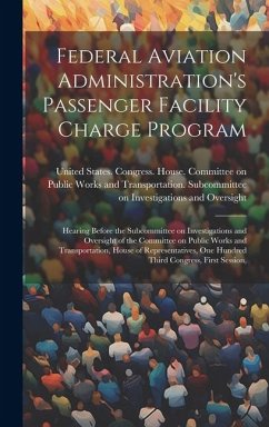 Federal Aviation Administration's Passenger Facility Charge Program: Hearing Before the Subcommittee on Investigations and Oversight of the Committee