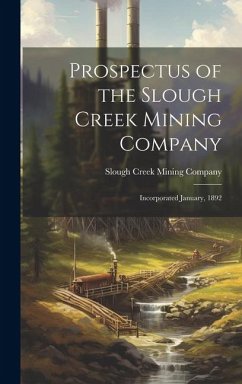 Prospectus of the Slough Creek Mining Company: Incorporated January, 1892