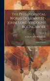 The Philosophical Works Of Henry St-john, Lord Viscount Bolingbroke: In Five Volumes; Volume 5