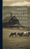 Manuel Pratique de L'éducateur de Vers à Soie: Ou, La Sériculture Régénérée, Système Hygiénique, Sim