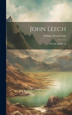 John Leech: His Life and Work - Powell, Frith William