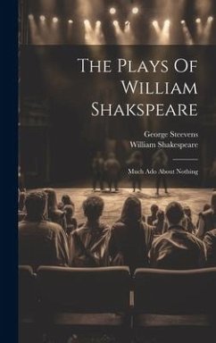 The Plays Of William Shakspeare: Much Ado About Nothing - Shakespeare, William; Steevens, George