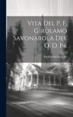 Vita Del P. F. Girolamo Savonarola Del O. D. Pr