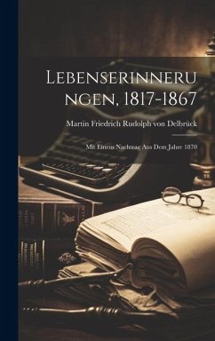 Lebenserinnerungen, 1817-1867: Mit Einem Nachtrag aus dem Jahre 1870 - Friedrich Rudolph von Delbrück, Martin