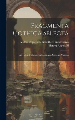 Fragmenta Gothica Selecta: Ad Fidem Codicum Ambrosianum, Carolini, Vaticani - Uppström, Bibliotheca Ambrosiana Herzo