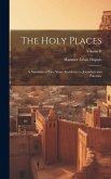 The Holy Places: A Narrative of Two Years' Residence in Jerusalem and Palestine; Volume II