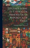 Estudios sobre el Código de Minería de la República de Chile