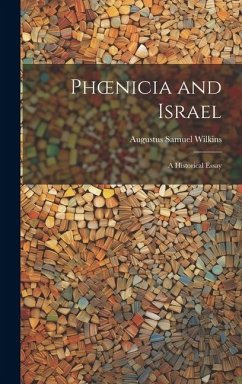 Phoenicia and Israel: A Historical Essay - Wilkins, Augustus Samuel