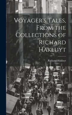 Voyager's Tales, From the Collections of Richard Hakluyt - Richard, Hakluyt