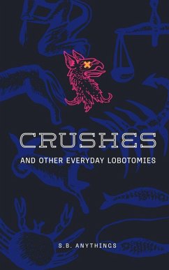 Crushes and Other Everyday Lobotomies - Anythings, S. B.