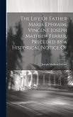 The Life Of Father Maria Ephraim, Vincent Joseph Mathiew Ferrer, Preceded by a Historical Notice Of
