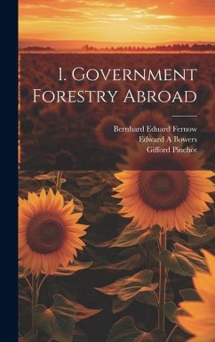 1. Government Forestry Abroad - Fernow, Bernhard Eduard; Pinchot, Gifford; Bowers, Edward A.